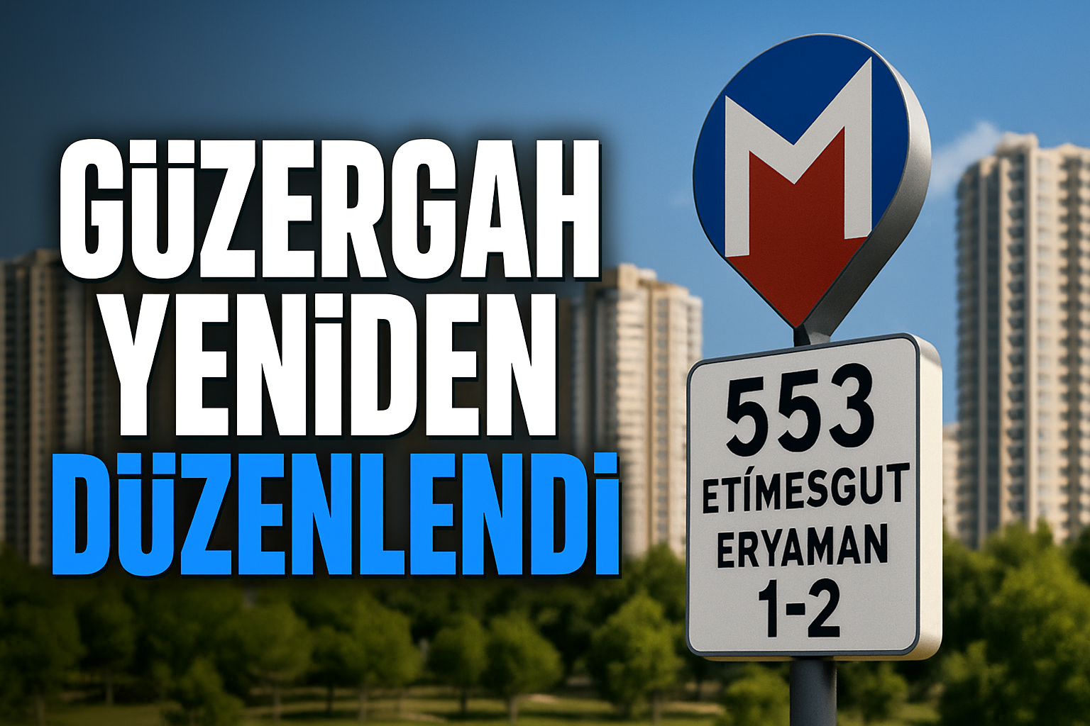 553 Etimesgut Eryaman Metro Hattı Güzergahı Yeniden Düzenlendi
